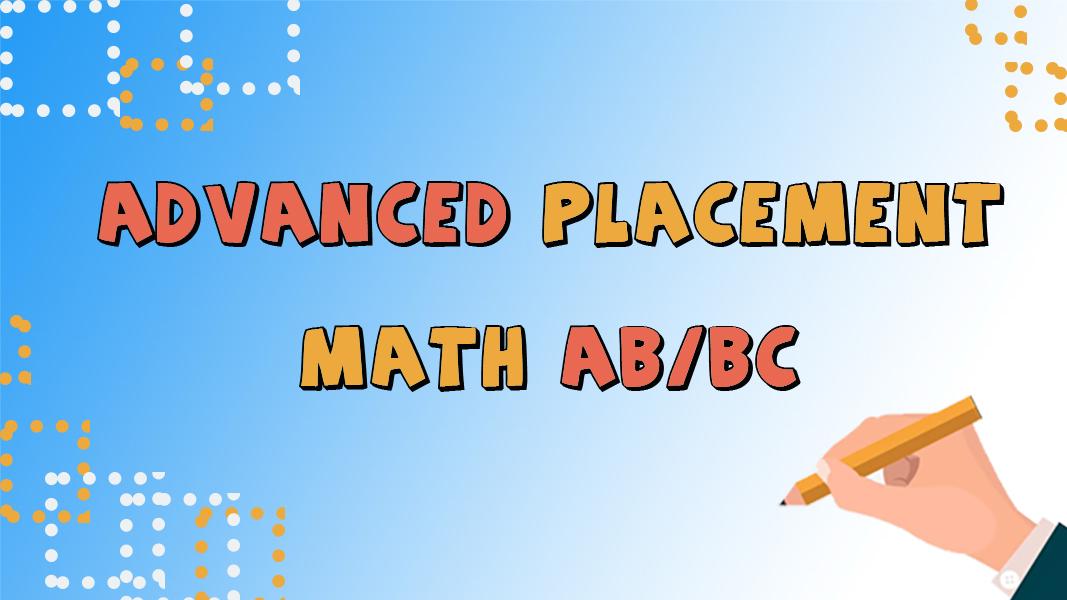 Advanced Placement – Math AB/BC Advanced Placement – Math AB/BC